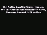 What You Must Know About Women's Hormones: Your Guide to Natural Hormone Treatments for PMS