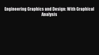 Engineering Graphics and Design: With Graphical Analysis  Free Books