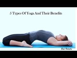 5 Types Of Yoga And Their Benefits