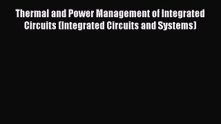 Thermal and Power Management of Integrated Circuits (Integrated Circuits and Systems)  Read