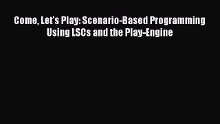 Come Let's Play: Scenario-Based Programming Using LSCs and the Play-Engine  Free Books