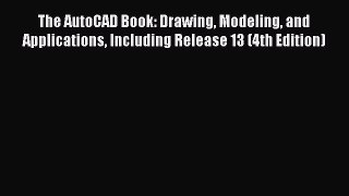 The AutoCAD Book: Drawing Modeling and Applications Including Release 13 (4th Edition)  Read