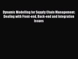 Dynamic Modelling for Supply Chain Management: Dealing with Front-end Back-end and Integration