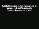 [PDF Herunterladen] Beruflich in Indonesien. Trainingsprogramm für Manager Fach- und Führungskräfte