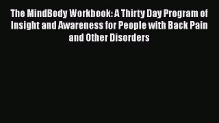 The MindBody Workbook: A Thirty Day Program of Insight and Awareness for People with Back Pain