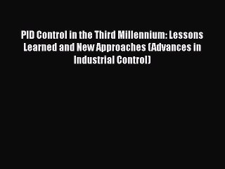 [PDF Download] PID Control in the Third Millennium: Lessons Learned and New Approaches (Advances