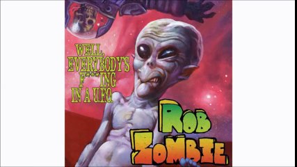 Rob Zombie : Everyone Is F---king in a UFO !