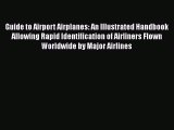 Guide to Airport Airplanes: An Illustrated Handbook Allowing Rapid Identification of Airliners