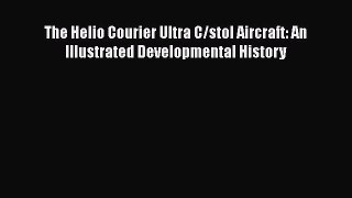 The Helio Courier Ultra C/stol Aircraft: An Illustrated Developmental History Free Download