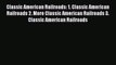 Classic American Railroads: 1. Classic American Railroads 2. More Classic American Railroads