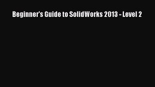 Beginner's Guide to SolidWorks 2013 - Level 2  Free Books