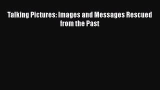 Talking Pictures: Images and Messages Rescued from the Past  Free Books