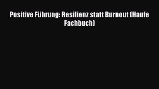 [PDF Herunterladen] Positive Führung: Resilienz statt Burnout (Haufe Fachbuch) [Read] Online