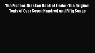 The Fischer-Dieskau Book of Lieder: The Original Texts of Over Seven Hundred and Fifty Songs