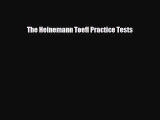[PDF Download] The Heinemann Toefl Practice Tests [Read] Full Ebook