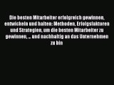 [PDF Herunterladen] Die besten Mitarbeiter erfolgreich gewinnen entwickeln und halten: Methoden