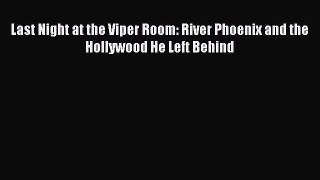 Last Night at the Viper Room: River Phoenix and the Hollywood He Left Behind  Free Books