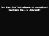 Your Bones: How You Can Prevent Osteoporosis and Have Strong Bones for LifeNaturally  Free