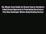 The Whole-Food Guide for Breast Cancer Survivors: A Nutritional Approach to Preventing Recurrence