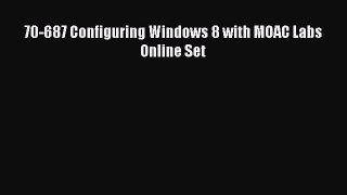 [PDF Download] 70-687 Configuring Windows 8 with MOAC Labs Online Set [PDF] Online