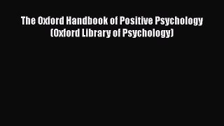PDF Download The Oxford Handbook of Positive Psychology (Oxford Library of Psychology) Read