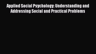 PDF Download Applied Social Psychology: Understanding and Addressing Social and Practical Problems