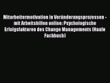 [PDF Herunterladen] Mitarbeitermotivation in Veränderungsprozessen - mit Arbeitshilfen online: