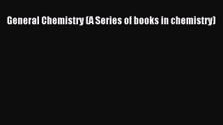 General Chemistry (A Series of books in chemistry)  Free Books