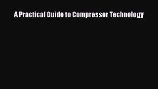 A Practical Guide to Compressor Technology  Free Books