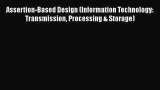 Assertion-Based Design (Information Technology: Transmission Processing & Storage)  Free Books