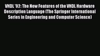 VHDL '92: The New Features of the VHDL Hardware Description Language (The Springer International