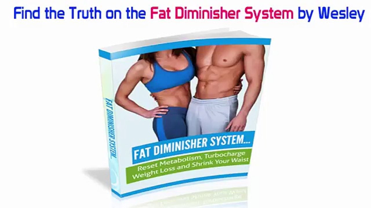 Fat Diminisher System Reviews - Fat Diminisher System by Wesley