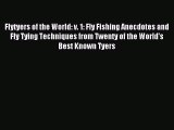 [PDF Download] Flytyers of the World: v. 1: Fly Fishing Anecdotes and Fly Tying Techniques