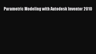 Parametric Modeling with Autodesk Inventor 2010  Free Books
