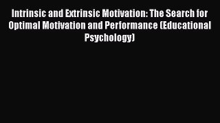[PDF Download] Intrinsic and Extrinsic Motivation: The Search for Optimal Motivation and Performance