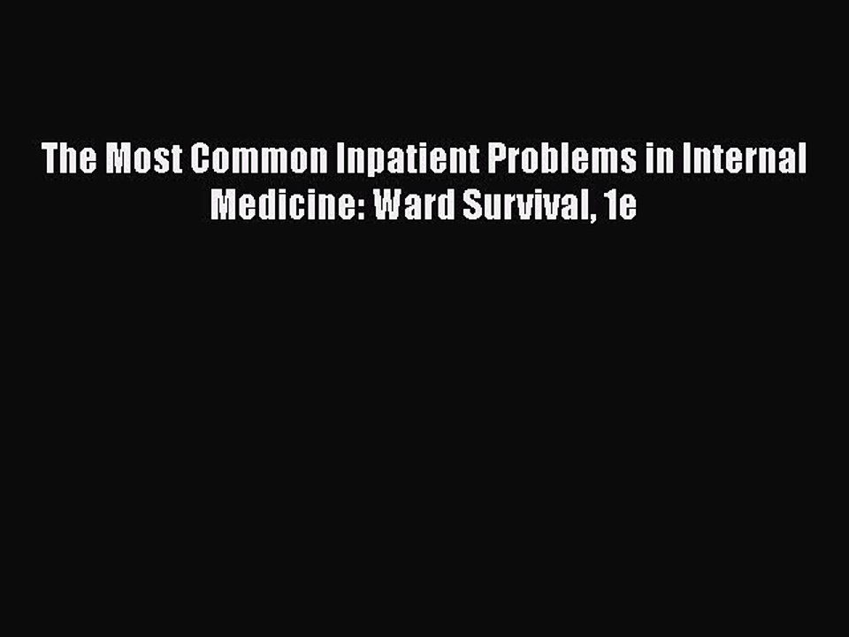 [PDF Download] The Most Common Inpatient Problems in Internal Medicine: Ward Survival 1e [Download]