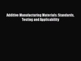 [PDF Download] Additive Manufacturing Materials: Standards Testing and Applicability [Download]