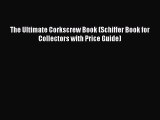 [PDF Download] The Ultimate Corkscrew Book (Schiffer Book for Collectors with Price Guide)