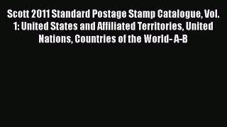 [PDF Download] Scott 2011 Standard Postage Stamp Catalogue Vol. 1: United States and Affiliated