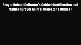 [PDF Download] Breyer Animal Collector's Guide: Identification and Values (Breyer Animal Collector's