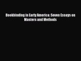[PDF Download] Bookbinding in Early America: Seven Essays on Masters and Methods [Read] Online