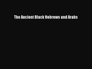 下载视频: (PDF Download) The Ancient Black Hebrews and Arabs Read Online