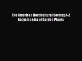 [PDF Download] The American Horticultural Society A-Z Encyclopedia of Garden Plants [Download]