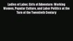 Ladies of Labor Girls of Adventure: Working Women Popular Culture and Labor Politics at the