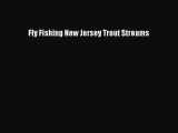 [PDF Download] Fly Fishing New Jersey Trout Streams [Download] Full Ebook