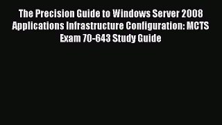 [PDF Download] The Precision Guide to Windows Server 2008 Applications Infrastructure Configuration: