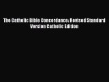 [PDF Download] The Catholic Bible Concordance: Revised Standard Version Catholic Edition [PDF]
