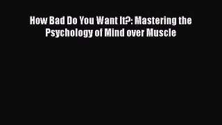 How Bad Do You Want It?: Mastering the Psychology of Mind over Muscle  Free Books