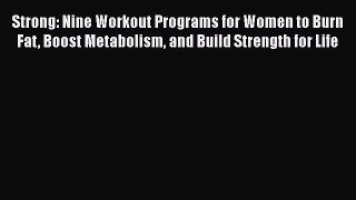 Strong: Nine Workout Programs for Women to Burn Fat Boost Metabolism and Build Strength for