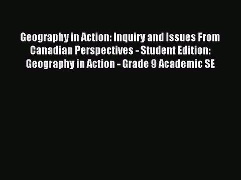 [PDF Download] Geography in Action: Inquiry and Issues From Canadian Perspectives - Student